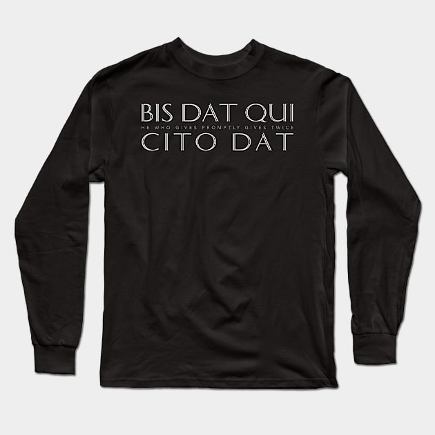 Latin Inspirational Quote: Bis Dat Qui Cito Dat (He Who Gives Promptly Gives Twice) Long Sleeve T-Shirt by Elvdant